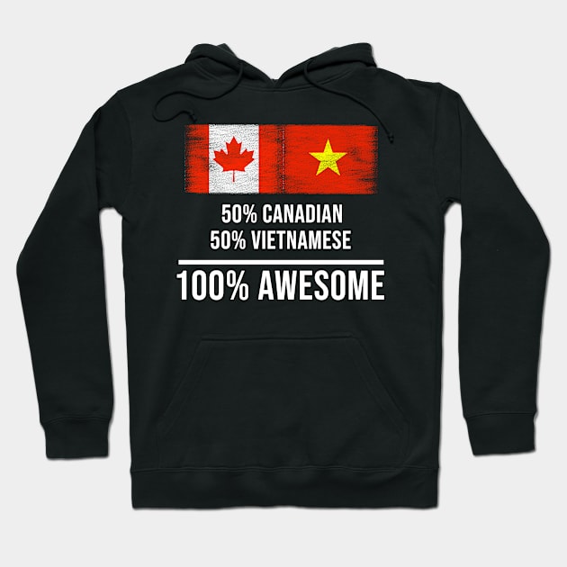 50% Canadian 50% Vietnamese 100% Awesome - Gift for Vietnamese Heritage From Vietnam Hoodie by Country Flags